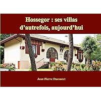 Hossegor : ses villas d’autrefois, aujourd’hui (French Edition) Hossegor : ses villas d’autrefois, aujourd’hui (French Edition) Paperback