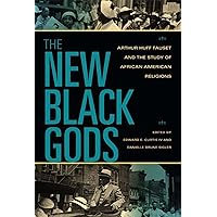 The New Black Gods: Arthur Huff Fauset and the Study of African American Religions (Religion in North America) The New Black Gods: Arthur Huff Fauset and the Study of African American Religions (Religion in North America) Paperback Kindle Hardcover