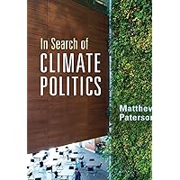In Search of Climate Politics In Search of Climate Politics Paperback Kindle Hardcover