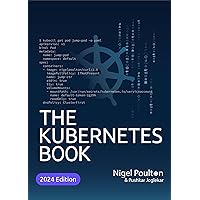 The Kubernetes Book: 2024 Edition The Kubernetes Book: 2024 Edition Kindle Paperback Hardcover
