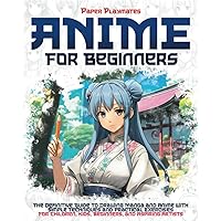 Anime for Beginners: The Beginner's Guide to Drawing Manga and Anime with Simple Techniques and Practical Exercises - For Kids and Beginners Anime for Beginners: The Beginner's Guide to Drawing Manga and Anime with Simple Techniques and Practical Exercises - For Kids and Beginners Paperback