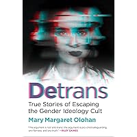 Detrans: True Stories of Escaping the Gender Ideology Cult Detrans: True Stories of Escaping the Gender Ideology Cult Hardcover Kindle