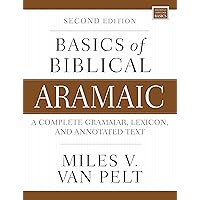 Basics of Biblical Aramaic, Second Edition: Complete Grammar, Lexicon, and Annotated Text (Zondervan Language Basics Series) Basics of Biblical Aramaic, Second Edition: Complete Grammar, Lexicon, and Annotated Text (Zondervan Language Basics Series) Paperback Kindle
