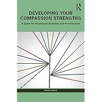 Developing Your Compassion Strengths Developing Your Compassion Strengths Paperback Kindle Hardcover