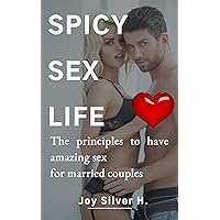 Spicy Sex Life: The principles to have amazing sex for married couples Spicy Sex Life: The principles to have amazing sex for married couples Kindle Paperback
