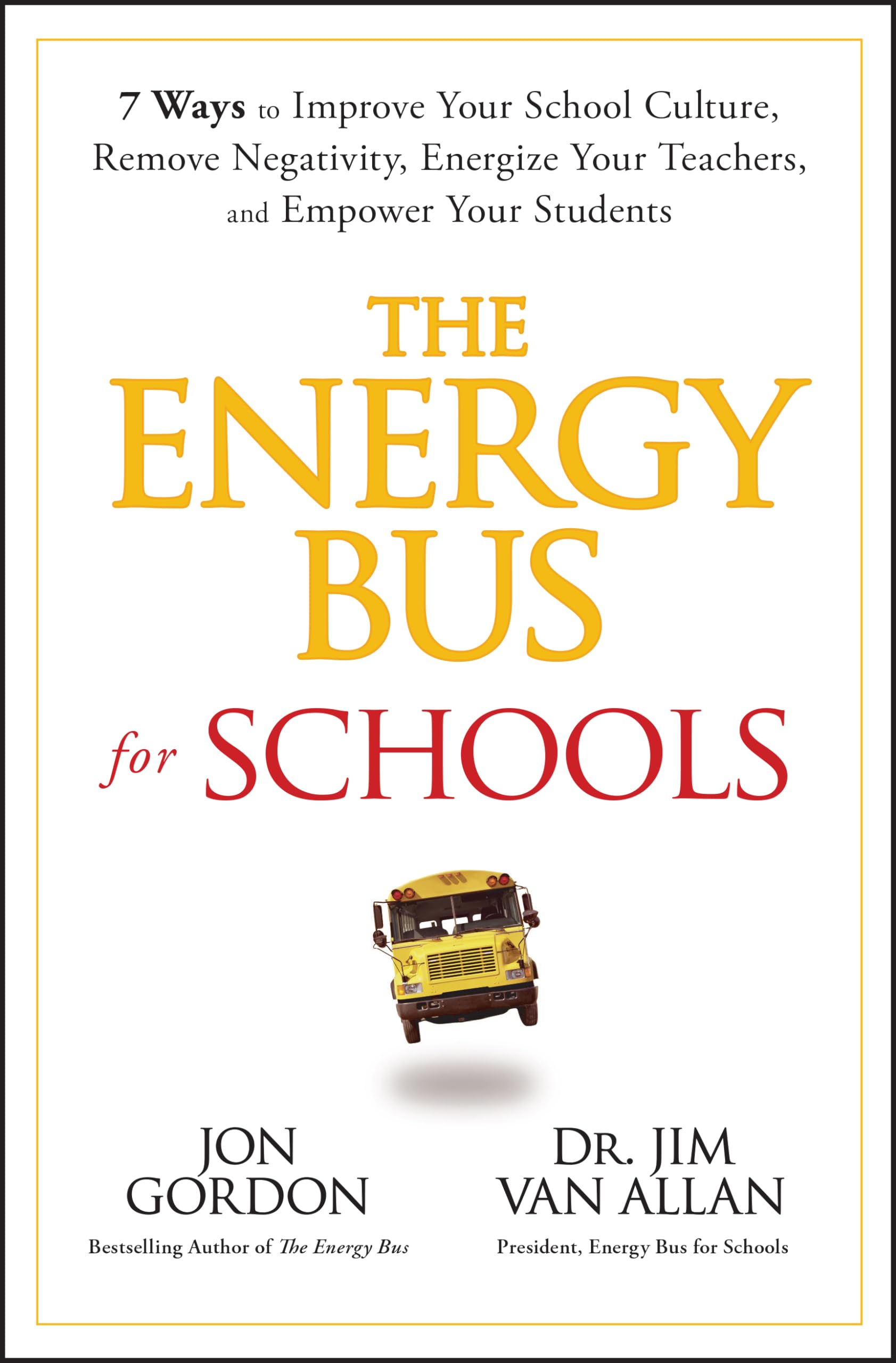 The Energy Bus for Schools: 7 Ways to Improve your School Culture, Remove Negativity, Energize Your Teachers, and Empower Your Students (Jon Gordon)