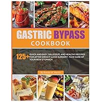 Gastric Bypass Cookbook: 125+ Quick and Easy, Delicious, and Healthy Recipes for After Weight-Loss Surgery. Take Care of Your New Stomach Gastric Bypass Cookbook: 125+ Quick and Easy, Delicious, and Healthy Recipes for After Weight-Loss Surgery. Take Care of Your New Stomach Paperback