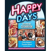 Happy Days: The Official Cookbook: From Aaaay to Zucchini Bread Happy Days: The Official Cookbook: From Aaaay to Zucchini Bread Hardcover Kindle