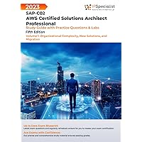 SAP-C02: AWS Certified Solutions Architect Professional: Study Guide with Practice Questions and Labs - Volume 1: Organizational Complexity, New Solutions, and Migration: Fifth Edition - 2023 SAP-C02: AWS Certified Solutions Architect Professional: Study Guide with Practice Questions and Labs - Volume 1: Organizational Complexity, New Solutions, and Migration: Fifth Edition - 2023 Paperback Kindle Hardcover
