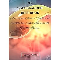 My Gallbladder Diet Book: A Complete Answer Guide To All Gallbladder Related Issues With Healthy Recipes My Gallbladder Diet Book: A Complete Answer Guide To All Gallbladder Related Issues With Healthy Recipes Kindle Paperback Hardcover