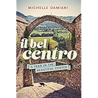 Il Bel Centro: A Year in the Beautiful Center Il Bel Centro: A Year in the Beautiful Center Paperback Kindle Audible Audiobook Audio CD