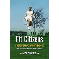 Fit Citizens: A History of Black Women's Exercise from Post-Reconstruction to Postwar America (Gender and American Culture) Fit Citizens: A History of Black Women's Exercise from Post-Reconstruction to Postwar America (Gender and American Culture) Paperback Kindle