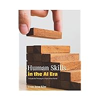 Human Skills in the AI Era: A Guide for Thriving in a Tech-Driven World (Age of AI Book 6) Human Skills in the AI Era: A Guide for Thriving in a Tech-Driven World (Age of AI Book 6) Kindle