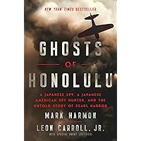 Ghosts of Honolulu: A Japanese Spy, A Japanese American Spy Hunter, and the Untold Story of Pearl Harbor Ghosts of Honolulu: A Japanese Spy, A Japanese American Spy Hunter, and the Untold Story of Pearl Harbor Hardcover Kindle Audible Audiobook Paperback