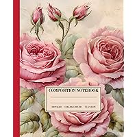 Composition Notebook Eternal Roses College Ruled: Timeless Floral | Vintage-Inspired Journal for Historians & Antique Lovers | 120 Pages, 7.5 x 9.25 inches