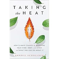 Taking the Heat: How Climate Change Is Affecting Your Mind, Body, and Spirit and What You Can Do About It Taking the Heat: How Climate Change Is Affecting Your Mind, Body, and Spirit and What You Can Do About It Kindle Audible Audiobook Paperback Audio CD