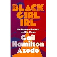Black Girl IRL: Life Between the Mess and the Magic Black Girl IRL: Life Between the Mess and the Magic Paperback Audible Audiobook Kindle