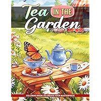 Tea in the Garden Coloring Book: An Adult Coloring Book with Simple Sheets and Bold Lines, Perfect for Low-Vision Seniors