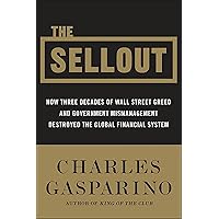 The Sellout: How Three Decades of Wall Street Greed and Government Mismanagement Destroyed the Global Financial System The Sellout: How Three Decades of Wall Street Greed and Government Mismanagement Destroyed the Global Financial System Kindle Audible Audiobook Hardcover Paperback