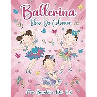 Ballerina Libro Da Colorare per Bambine Dai 4 Agli 8 Anni: 50+ Pagine Di Attività Carine, Divertenti E Semplici per Le Bambine Che Amano La Danza. (Italian Edition)