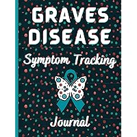 Graves Disease Symptom Tracking Journal Graves Disease Symptom Tracking Journal Paperback