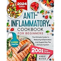 Anti-Inflammatory Cookbook for Beginners: The Ultimate Guide to Reducing Inflammation And Supporting the Immune System. 2001 Days Plus 8-Week Meal Plan with Delicious Recipes Anti-Inflammatory Cookbook for Beginners: The Ultimate Guide to Reducing Inflammation And Supporting the Immune System. 2001 Days Plus 8-Week Meal Plan with Delicious Recipes Paperback Kindle