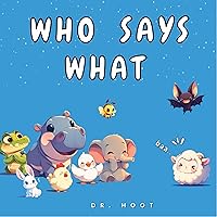 Who Says What: Animal names and Sounds Who Says What: Animal names and Sounds Kindle Paperback