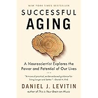 Successful Aging: A Neuroscientist Explores the Power and Potential of Our Lives Successful Aging: A Neuroscientist Explores the Power and Potential of Our Lives Paperback Audible Audiobook Kindle Hardcover