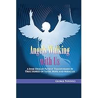 Angels Walking with Us: True Stories of Faith, Hope and Miracles Angels Walking with Us: True Stories of Faith, Hope and Miracles Paperback Kindle