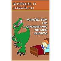 MAMÃE, TEM UM DINOSSAURO NO MEU QUARTO (Portuguese Edition) MAMÃE, TEM UM DINOSSAURO NO MEU QUARTO (Portuguese Edition) Kindle