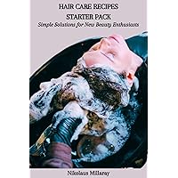 HAIR CARE RECIPES STARTER PACK: Simple Solutions for New Beauty Enthusiasts HAIR CARE RECIPES STARTER PACK: Simple Solutions for New Beauty Enthusiasts Kindle Paperback