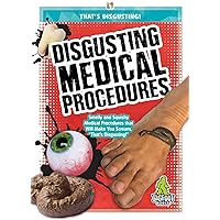 Disgusting Medical Procedures (Thats Disgusting!) Disgusting Medical Procedures (Thats Disgusting!) Library Binding
