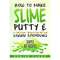 How to Make Slime, Putty & Liquid Rainbows: Simple DIY Recipes - Fun Crafts and Hobbies for Kids How to Make Slime, Putty & Liquid Rainbows: Simple DIY Recipes - Fun Crafts and Hobbies for Kids Audible Audiobook Kindle Paperback