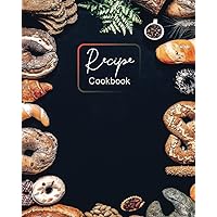 Recipe Cookbook: Blank Recipe Book To Write In Your Own Recipes, Create your Own Cookbook with your favorite and delicious recipes, 8
