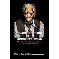 The Untold Story of Morgan Freeman: A Deep Dive into the Life, Career, and Enigmatic Charisma of a Screen Legend (Chronicles of Intrigue and Inspiration Book 4) The Untold Story of Morgan Freeman: A Deep Dive into the Life, Career, and Enigmatic Charisma of a Screen Legend (Chronicles of Intrigue and Inspiration Book 4) Kindle Paperback