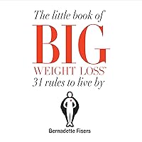 The Little Book of Big Weight Loss: 31 Rules to Live By The Little Book of Big Weight Loss: 31 Rules to Live By Audible Audiobook Paperback Kindle