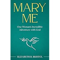 Mary Me: One Woman’s Incredible Adventure with God Mary Me: One Woman’s Incredible Adventure with God Paperback Kindle Audible Audiobook