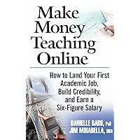 Make Money Teaching Online: How to Land Your First Academic Job, Build Credibility, And Earn a Six-figure Salary Make Money Teaching Online: How to Land Your First Academic Job, Build Credibility, And Earn a Six-figure Salary Hardcover