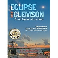 Eclipse over Clemson: The Day Tigertown Will Never Forget Eclipse over Clemson: The Day Tigertown Will Never Forget Hardcover