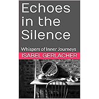 Echoes in the Silence: Whispers of Inner Journeys