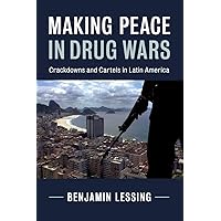 Making Peace in Drug Wars: Crackdowns and Cartels in Latin America (Cambridge Studies in Comparative Politics) Making Peace in Drug Wars: Crackdowns and Cartels in Latin America (Cambridge Studies in Comparative Politics) Paperback Kindle Hardcover