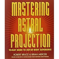 Mastering Astral Projection: 90-day Guide to Out-of-Body Experience Mastering Astral Projection: 90-day Guide to Out-of-Body Experience Paperback Kindle