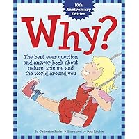 Why?: The Best Ever Question and Answer Book about Nature, Science and the World around You Why?: The Best Ever Question and Answer Book about Nature, Science and the World around You Hardcover