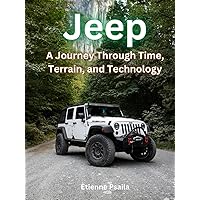 Jeep: A Journey Through Time, Terrain, and Technology (Automotive and Motorcycle Books) Jeep: A Journey Through Time, Terrain, and Technology (Automotive and Motorcycle Books) Hardcover Kindle Paperback