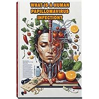 What Is a Human Papillomavirus Infection?: Explore HPV infections, their types, and the associated risks, including cancer. What Is a Human Papillomavirus Infection?: Explore HPV infections, their types, and the associated risks, including cancer. Paperback