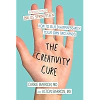 The Creativity Cure: A Do-It-Yourself Prescription for Happiness The Creativity Cure: A Do-It-Yourself Prescription for Happiness Kindle Paperback Hardcover