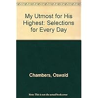 My Utmost for His Highest: Selections for Every Day My Utmost for His Highest: Selections for Every Day Board book Kindle Hardcover Spiral-bound Audio CD Paperback Mass Market Paperback Calendar