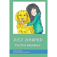 JUST JUNIPER: The First Adventure (JUST JUNIPER ADVENTURES - Chapter Books Series)