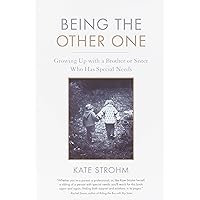 Being the Other One: Growing Up with a Brother or Sister Who Has Special Needs Being the Other One: Growing Up with a Brother or Sister Who Has Special Needs Paperback Kindle