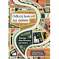 Odkryj kościól na nowo (Rediscover Church (Polish): Why the Body of Christ Is Essential (Polish Edition)